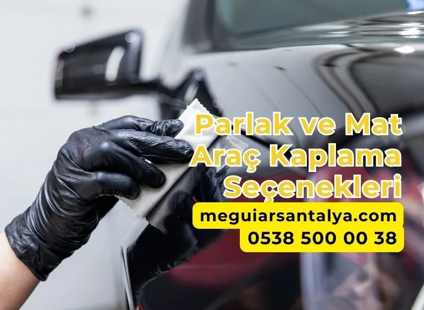 Parlak ve Mat Araç Kaplama Seçenekleri